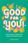 Alternative view 1 of Good for You!: A Wellness Planner for Healthy and Happy Living