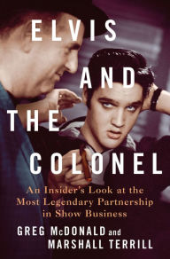 Books download free for android Elvis and the Colonel: An Insider's Look at the Most Legendary Partnership in Show Business 9781250287496