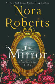 Title: The Mirror: The Lost Bride Trilogy, Book 2, Author: Nora Roberts