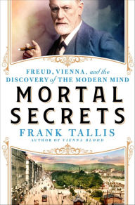 Free audiobooks download mp3 Mortal Secrets: Freud, Vienna, and the Discovery of the Modern Mind ePub RTF by Frank Tallis