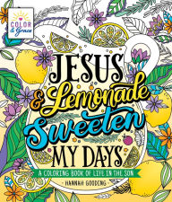 Title: Color & Grace: Jesus & Lemonade Sweeten My Days: A Coloring Book of Life in the Son, Author: Hannah Gooding