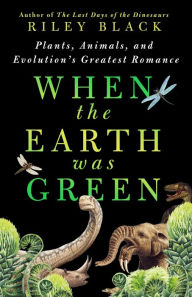 Pdf text books download When the Earth Was Green: Plants, Animals, and Evolution's Greatest Romance