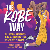 Title: The Kobe Way: The Iconic Moments and Maneuvers That Made Him a Legend, Author: Brian Boone