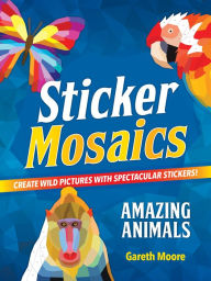 Download it book Sticker Mosaics: Amazing Animals: Create Wild Pictures with Spectacular Stickers! PDF RTF by Gareth Moore