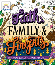 Title: Color & Grace: Faith, Family & Firepits: A Coloring Book of Fellowship in Christ, Author: Hannah Gooding