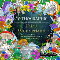 Free books download for ipad Mythographic Color and Discover: Fairy Wonderland: An Artist's Coloring Book of Magical Spirits 9781250289124  by Fabiana Attanasio in English