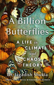 Title: A Billion Butterflies: A Life in Climate and Chaos Theory, Author: Jagadish Shukla