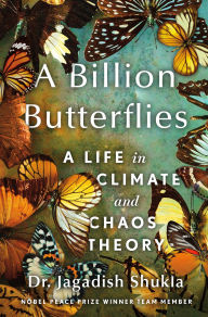 Title: A Billion Butterflies: A Life in Climate and Chaos Theory, Author: Jagadish Shukla