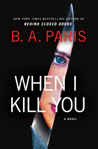 Title: When I Kill You: A Novel, Author: B.A. Paris