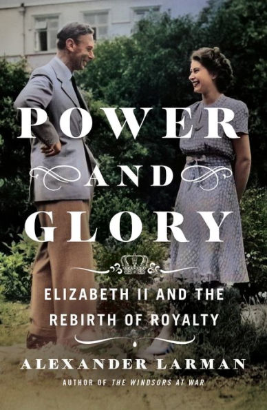 Power and Glory: Elizabeth II the Rebirth of Royalty