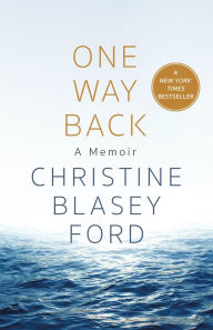 Download free ebooks in lit format One Way Back: A Memoir 9781250289650 by Christine Blasey Ford FB2 CHM (English Edition)