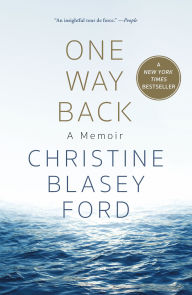 Title: One Way Back: A Memoir, Author: Christine Blasey Ford