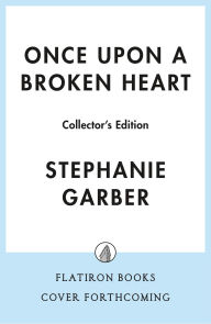 Title: Once Upon a Broken Heart Collector's Edition: [Limited Stenciled Edge edition], Author: Stephanie Garber