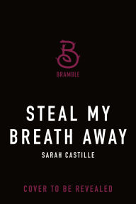 Title: Steal My Breath Away, Author: Sarah Castille