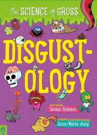 Title: Disgustology: The Science of Gross, Author: Teresa Robeson