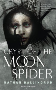 Title: Crypt of the Moon Spider, Author: Nathan Ballingrud