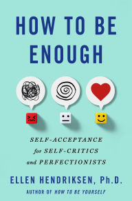 Free audio books to download on computer How to Be Enough: Self-Acceptance for Self-Critics and Perfectionists (English literature) 9781250291875