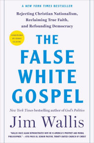 Download ebooks online pdf The False White Gospel: Rejecting Christian Nationalism, Reclaiming True Faith, and Refounding Democracy by Jim Wallis, Eddie Glaude (English Edition) 9781250291899