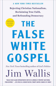 Download free ebooks in kindle format The False White Gospel: Rejecting Christian Nationalism, Reclaiming True Faith, and Refounding Democracy 9781250291899 (English Edition) CHM PDB ePub by Jim Wallis, Eddie Glaude