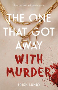 Download free english books The One That Got Away with Murder by Trish Lundy
