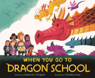Title: When You Go to Dragon School, Author: Chelsea M. Campbell