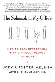Title: The Schmuck in My Office: How to Deal Effectively with Difficult People at Work, Author: Jody Foster
