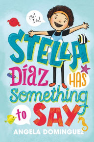 Title: Stella Díaz Has Something to Say, Author: Angela Dominguez