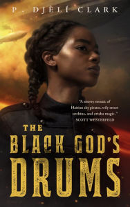 Title: The Black God's Drums, Author: P. Djèlí Clark