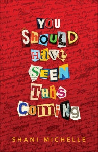 Title: You Should Have Seen This Coming, Author: Shani Michelle
