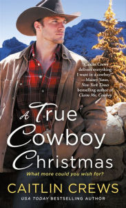 Title: A True Cowboy Christmas, Author: Caitlin Crews