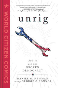 Free digital electronics books download Unrig: How to Fix Our Broken Democracy 9781250295309 DJVU by Daniel G. Newman, George O'Connor