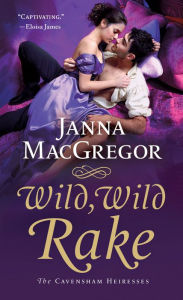 Title: Wild, Wild Rake: The Cavensham Heiresses, Author: Janna MacGregor