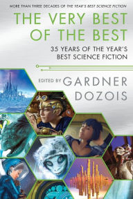 Title: The Very Best of the Best: 35 Years of The Year's Best Science Fiction, Author: Gardner Dozois