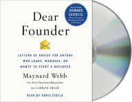 Title: Dear Founder: Letters of Advice for Anyone Who Leads, Manages, or Wants to Start a Business, Author: Maynard Webb