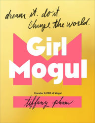 Title: Girl Mogul: Dream It. Do It. Change the World, Author: Tiffany Pham
