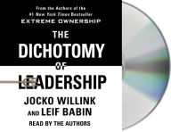 Title: The Dichotomy of Leadership: Balancing the Challenges of Extreme Ownership to Lead and Win, Author: Jocko Willink