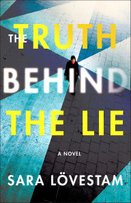 Title: The Truth Behind the Lie: A Novel, Author: Sara Lövestam