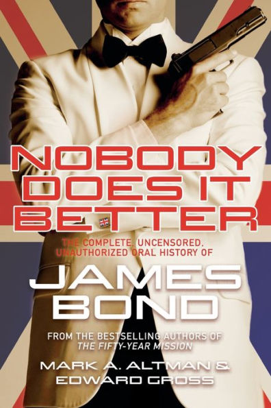 Nobody Does it Better: The Complete, Uncensored, Unauthorized Oral History of James Bond