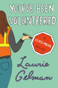 Books to download on mp3 You've Been Volunteered: A Class Mom Novel 9781250301857 by Laurie Gelman (English literature)