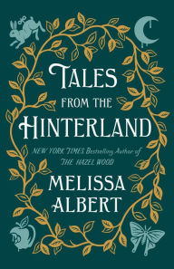 Title: Tales from the Hinterland, Author: Melissa Albert