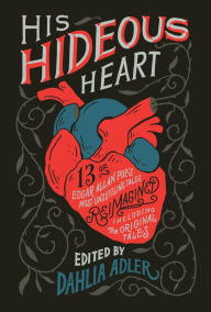 Free textbook pdf download His Hideous Heart: 13 of Edgar Allan Poe's Most Unsettling Tales Reimagined 9781250302779 by Dahlia Adler (English literature) MOBI FB2