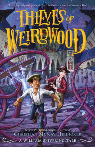 Title: Thieves of Weirdwood: A William Shivering Tale, Author: Christian McKay Heidicker