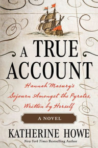 Free download ebooks pdf for it A True Account: Hannah Masury's Sojourn Amongst the Pyrates, Written by Herself DJVU 9781250304889 in English by Katherine Howe