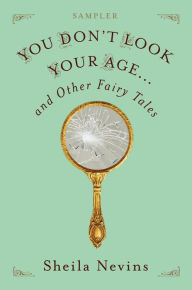 Title: You Don't Look Your Age...and Other Fairy Tales Sampler, Author: Sheila Nevins