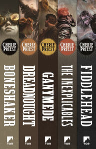 Title: The Complete Clockwork Century: Boneshaker, Dreadnought, Ganymede, Inexplicables, Fiddlehead, Author: Cherie Priest