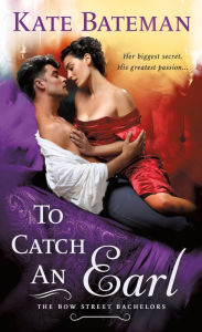 Title: To Catch an Earl: A Bow Street Bachelors Novel, Author: Kate Bateman