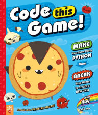 Title: Code This Game!: Make Your Game Using Python, Then Break Your Game to Create a New One!, Author: Meg Ray