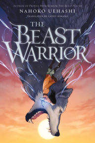 Book downloader free download The Beast Warrior by Nahoko Uehashi, Cathy Hirano in English 9781250307484