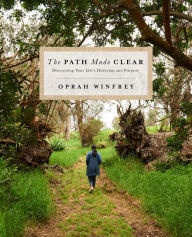 Title: The Path Made Clear: Discovering Your Life's Direction and Purpose, Author: Oprah Winfrey
