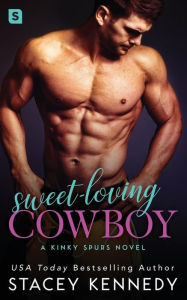 Title: Sweet-Loving Cowboy: A Kinky Spurs Novel, Author: Stacey Kennedy